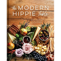The Modern Hippie Table: Recipes and Menus for Eating Simply and Living Beautifully - Hardcover
