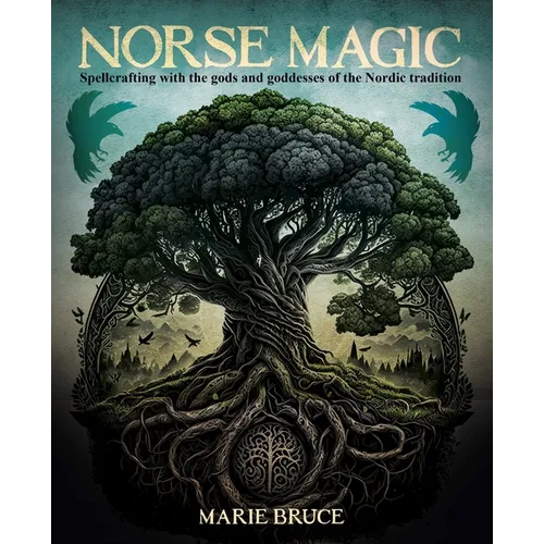 Norse Magic: Spellcrafting with the Gods and Goddesses of the Nordic Tradition - Hardcover