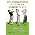 American Triumvirate: Sam Snead, Byron Nelson, Ben Hogan, and the Modern Age of Golf - Paperback