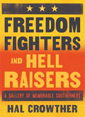 Freedom Fighters and Hell Raisers: A Gallery of Memorable Southerners - Hardcover