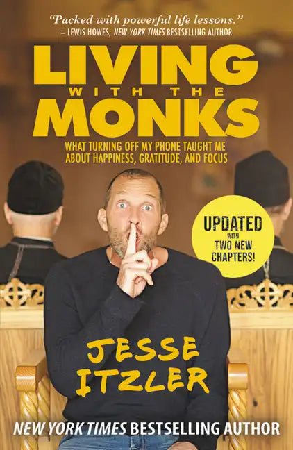 Living with the Monks: What Turning Off My Phone Taught Me about Happiness, Gratitude, and Focus - Paperback