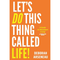 Let's Do This Thing Called Life: A Guide to Abundant Living - Hardcover
