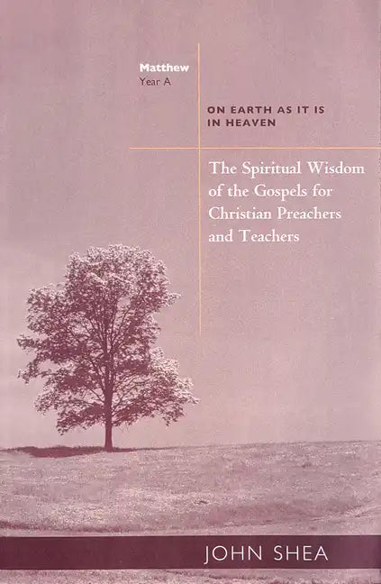 The Spiritual Wisdom of the Gospels for Christian Preachers and Teachers: On Earth as It Is in Heaven - Year A - Paperback
