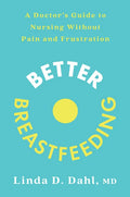 Better Breastfeeding: A Doctor's Guide to Nursing Without Pain and Frustration - Paperback
