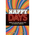 Happy Days: Images of the Pre-Sixties Past in Seventies America - Paperback