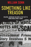 Something Like Treason: Disloyal American Soldiers & the Plot to Bring World War II Home - Paperback