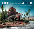 Life Through the Ages II: Twenty-First Century Visions of Prehistory - Hardcover
