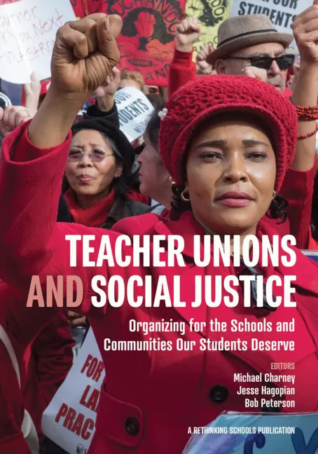 Teacher Unions and Social Justice: Organizing for the Schools and Communities Our Students Deserve - Paperback