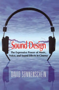 Sound Design: The Expressive Power of Music, Voice and Sound Effects in Cinema - Paperback