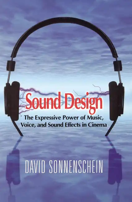 Sound Design: The Expressive Power of Music, Voice and Sound Effects in Cinema - Paperback