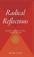 Radical Reflections: Passionate Opinions on Teaching, Learning, and Living - Hardcover