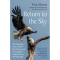 Return to the Sky: The Surprising Story of How One Woman and Seven Eaglets Helped Restore the Bald Eagle - Hardcover