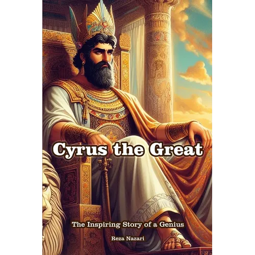 Cyrus the Great: The Inspiring Story of a Genius - Paperback