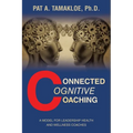 Connected Cognitive Coaching: A Model for Leadership Health and Wellness Coaches - Paperback