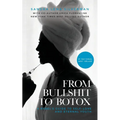 From Bullshit to Botox: A Rebel's Guide to Self-Love and Eternal Youth - Paperback