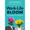 Work-Life Bloom: How to Nurture a Team That Flourishes - Hardcover
