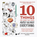 10 Things You Might Not Know about Nearly Everything: A Collection of Fascinating Historical, Scientific and Cultural Trivia about People, Places and - Hardcover