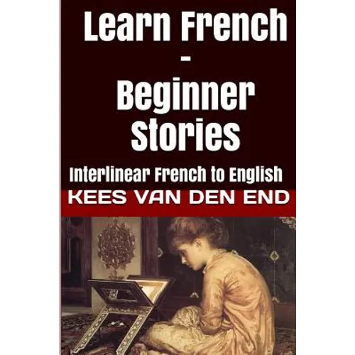 Learn French - Beginner Stories: Interlinear French to English - Paperback