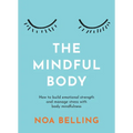 The Mindful Body: How to Build Emotional Strength and Manage Stress with Body Mindfulness - Paperback