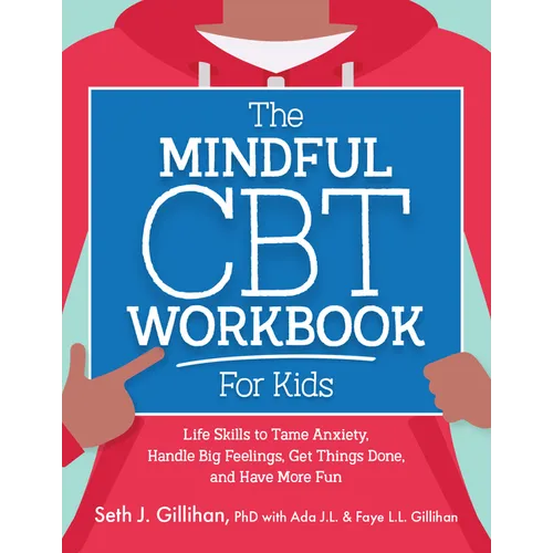 The Mindful CBT Workbook for Kids: Life Skills to Tame Anxiety, Handle Big Feelings, Get Things Done, and Have More Fun - Paperback