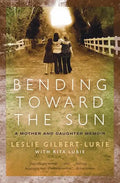 Bending Toward the Sun: A Mother and Daughter Memoir - Paperback