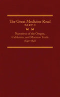 The Great Medicine Road, Part 1: Narratives of the Oregon, California, and Mormon Trails, 1840-1848 Volume 24 - Hardcover