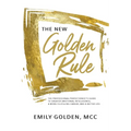The New Golden Rule: The Professional Perfectionist's Guide to Greater Emotional Intelligence, A More Fulfilling Career, and A Better Life - Paperback