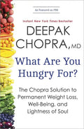 What Are You Hungry For?: The Chopra Solution to Permanent Weight Loss, Well-Being, and Lightness of Soul - Paperback