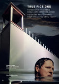 True Fictions: Visionary Photography from the 1970s Until Today - Paperback