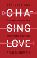 Chasing Love: Sex, Love, and Relationships in a Confused Culture - Paperback