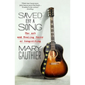 Saved by a Song: The Art and Healing Power of Songwriting - Paperback