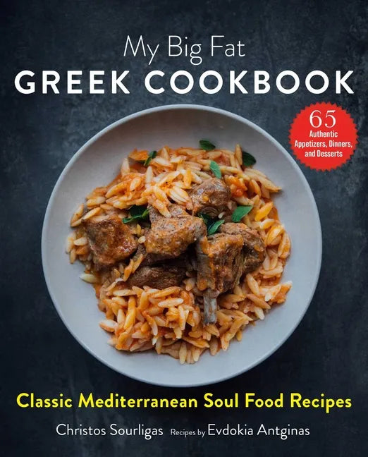 My Big Fat Greek Cookbook: Classic Mediterranean Soul Food Recipes - Hardcover