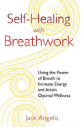 Self-Healing with Breathwork: Using the Power of Breath to Increase Energy and Attain Optimal Wellness - Paperback