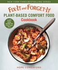 Fix-It and Forget-It Plant-Based Comfort Food Cookbook: 127 Healthy Instant Pot & Slow Cooker Meals - Paperback