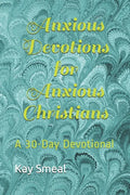 Anxious Devotions for Anxious Christians: A 30-Day Devotional - Paperback