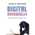 Digital Overwhelm: A Mid-Career Guide to Coping at Work - Paperback