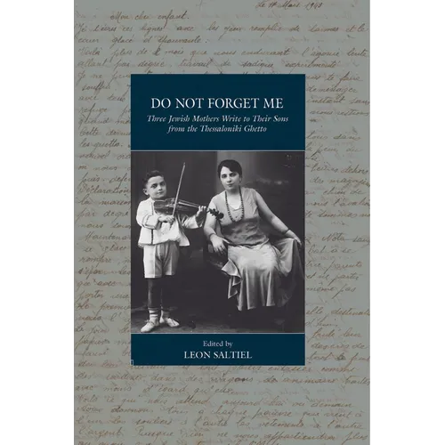 Do Not Forget Me: Three Jewish Mothers Write to Their Sons from the Thessaloniki Ghetto - Paperback