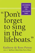 Don't Forget to Sing in the Lifeboats: Uncommon Wisdom for Uncommon Times - Paperback