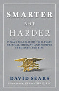 Smarter Not Harder: 17 Navy Seal Maxims to Elevate Critical Thinking and Prosper in Business and Life - Hardcover