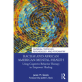Racism and African American Mental Health: Using Cognitive Behavior Therapy to Empower Healing - Paperback
