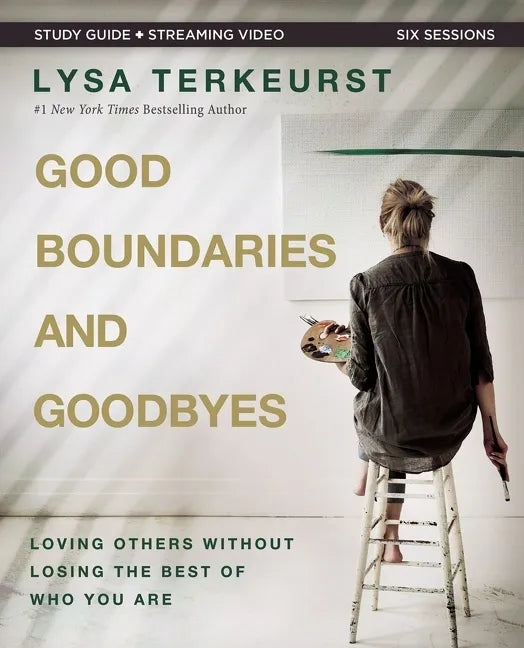 Good Boundaries and Goodbyes Bible Study Guide Plus Streaming Video: Loving Others Without Losing the Best of Who You Are - Paperback