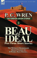 The Foreign Legion Stories 3: Beau Ideal Plus Three Short Stories: The McSnorrt Reminiscent, Buried Treasure & If Wishes Were Horses... - Paperback