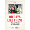 On Days Like These: The Lost Memoir of a Goalkeeper - Paperback