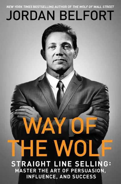 Way of the Wolf: Straight Line Selling: Master the Art of Persuasion, Influence, and Success - Paperback