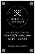 Keeping Her Keys: An Introduction to Hekate's Modern Witchcraft - Second Edition - Paperback