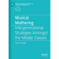 Musical Mothering: Intergenerational Strategies Amongst the Middle Classes - Hardcover