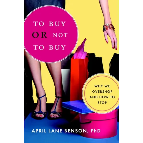 To Buy or Not to Buy: Why We Overshop and How to Stop - Paperback