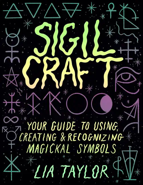 Sigil Craft: Your Guide to Using, Creating & Recognizing Magickal Symbols - Hardcover