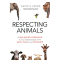 Respecting Animals: A Balanced Approach to Our Relationship with Pets, Food, and Wildlife - Paperback