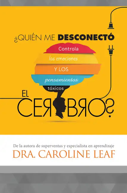 ¿Quién Me Desconectó El Cerebro?: Controla Las Emociones Y Los Pensamientos Tóxicos - Paperback